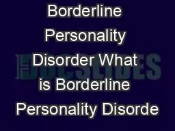 Borderline Personality Disorder What is Borderline Personality Disorde