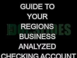 A QUICK GUIDE TO YOUR REGIONS BUSINESS ANALYZED CHECKING ACCOUNT