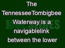 The TennesseeTombigbee Waterway is a navigablelink between the lower