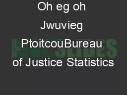 Oh eg oh Jwuvieg PtoitcouBureau of Justice Statistics