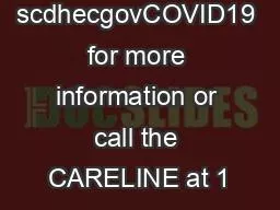 Visit scdhecgovCOVID19 for more information or call the CARELINE at 1