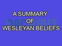 A SUMMARY OF WESLEYAN BELIEFS