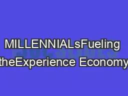 MILLENNIALsFueling theExperience Economy