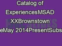 Catalog of ExperiencesMSAD XXBrownstown MaineMay 2014PresentSubstitute