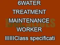 Page 1of 6WATER TREATMENT MAINTENANCE WORKER IIIIIIClass specificati