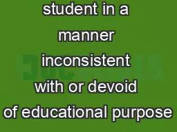 student in a manner inconsistent with or devoid of educational purpose