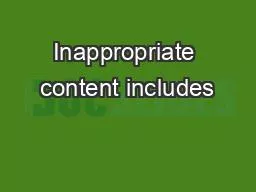 Inappropriate content includes