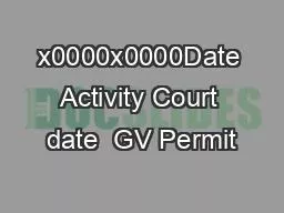 x0000x0000Date Activity Court date  GV Permit