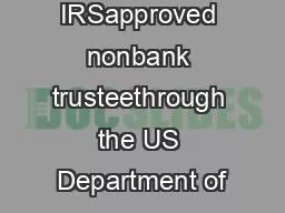 Further is an IRSapproved nonbank trusteethrough the US Department of