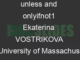 unless and onlyifnot1 Ekaterina VOSTRIKOVA  University of Massachuse