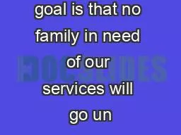Although our goal is that no family in need of our services will go un