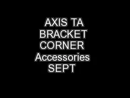 AXIS TA BRACKET CORNER  Accessories  SEPT  