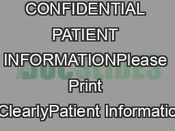 CONFIDENTIAL PATIENT INFORMATIONPlease Print ClearlyPatient Informatio