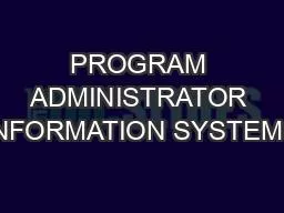 PROGRAM ADMINISTRATOR INFORMATION SYSTEMS