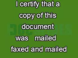 I certify that a copy of this document was   mailed   faxed and mailed