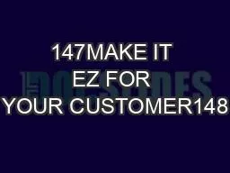 147MAKE IT EZ FOR YOUR CUSTOMER148