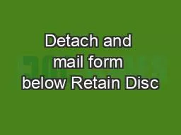 Detach and mail form below Retain Disc