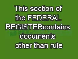 This section of the FEDERAL REGISTERcontains documents other than rule