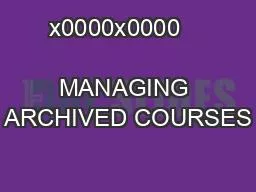 x0000x0000                        MANAGING ARCHIVED COURSES