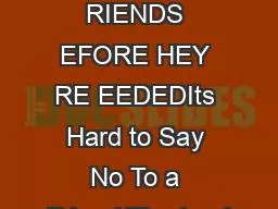 AKING RIENDS EFORE HEY RE EEDEDIts Hard to Say No To a Friend The tend