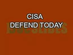 CISA  DEFEND TODAY
