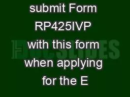 You must submit Form RP425IVP with this form when applying for the E