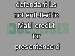 OURT OF OA defendant Ls not entLtled to MaLl credLt for presentence d