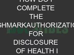 HOW DO I COMPLETE THE HIGHMARKAUTHORIZATION FOR DISCLOSURE OF HEALTH I