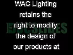 WAC Lighting retains the right to modify the design of our products at