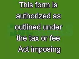This form is authorized as outlined under the tax or fee Act imposing