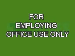 FOR EMPLOYING OFFICE USE ONLY