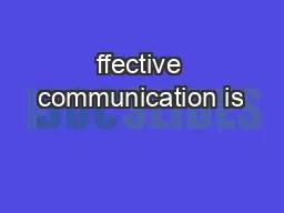 ffective communication is
