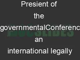 Presient of the IntergovernmentalConferenceon an international legally