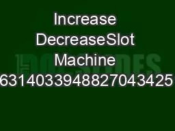 Increase DecreaseSlot Machine Win11329606314033948827043425193Table Ga