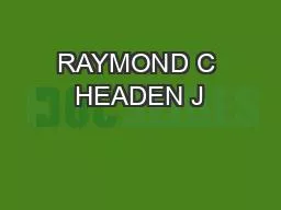 RAYMOND C HEADEN J