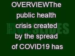 OVERVIEWThe public health crisis created by the spread of COVID19 has