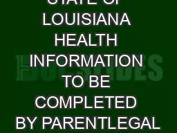 STATE OF LOUISIANA HEALTH INFORMATION TO BE COMPLETED BY PARENTLEGAL