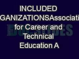 INCLUDED ORGANIZATIONSAssociation for Career and Technical Education A