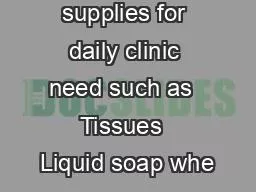 Other supplies for daily clinic need such as  Tissues  Liquid soap whe