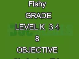 Something Fishy  GRADE LEVEL K  3 4  8  OBJECTIVE  Students will be