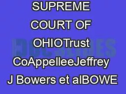 IN THE SUPREME COURT OF OHIOTrust CoAppelleeJeffrey J Bowers et alBOWE