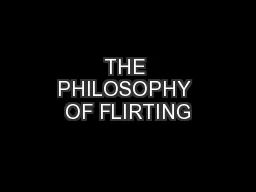 THE PHILOSOPHY OF FLIRTING