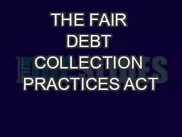 THE FAIR DEBT COLLECTION PRACTICES ACT