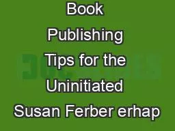 An Editors Book Publishing Tips for the Uninitiated Susan Ferber erhap
