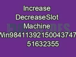 Increase DecreaseSlot Machine Win98411392150043747      51632355
