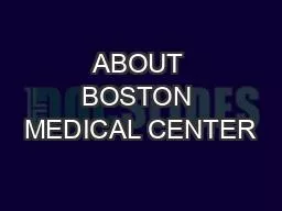 ABOUT BOSTON MEDICAL CENTER