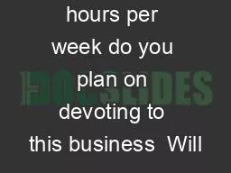 How many hours per week do you plan on devoting to this business  Will