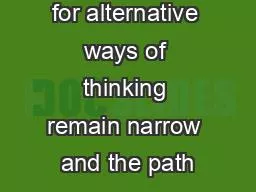 The spaces for alternative ways of thinking remain narrow and the path