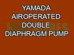 YAMADA AIROPERATED DOUBLE DIAPHRAGM PUMP