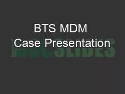 BTS MDM Case Presentation